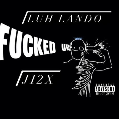 Luh Lando & Ji2x- Fucked Up