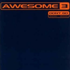 Awesome 3 - Don't Go (Tony Oldskool Mix) ***Free Download***