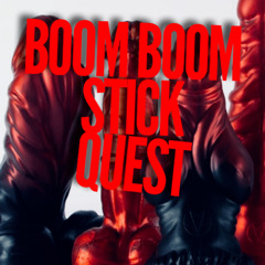 BOOM BOOM STICK QUEST