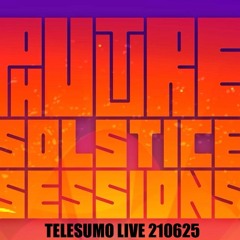 Telesumo LIVE @PHUTURESESSIONS SOLSTICE SESSIONS 210625