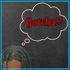 Gotcha!!
