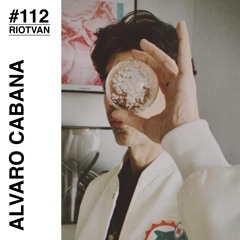 RIOTVAN RADIO # 112 | Alvaro Cabana