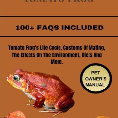 Read F.R.E.E [Book] THE TOMATO FROG: Tomato Frogas Life Cycle,  Customs Of Mating,  The Effects On