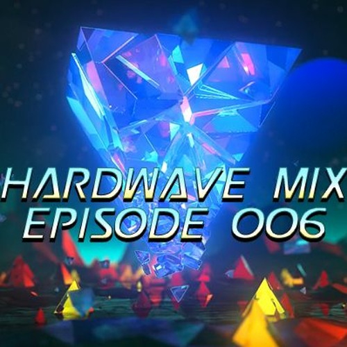 HARDWAVE MIX Episode 006 - WAVE UNIVERSE