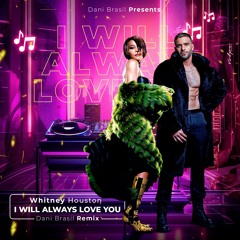 Whitney Houston - I Will Always Love You (Dani Brasil Remix)