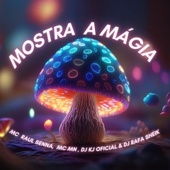 MOSTRA A MÁGIA - RAUL SENNA & MC MN [DJ KJ OFICIAL E DJ RAFA SHEIK]