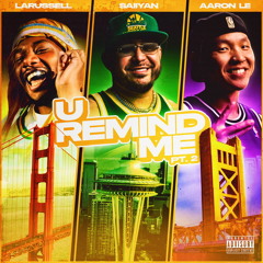 U Remind Me Pt. 2 - Saiiyan ft. LaRussell & Aaron Le