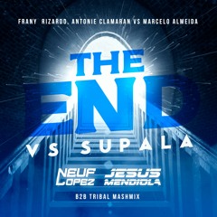 F. R, Antoine Clamaran .  - The End Vs Supala (Neuf Lopez & Jesus Mendiola B2B Tribal MashMix)