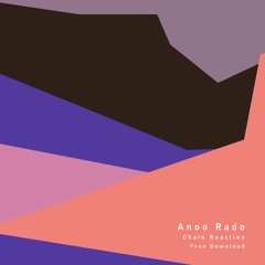 Anoo Rado - Chain Reaction (Free DL)