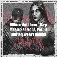 Villano Antillano  Bzrp Music Sessions, Vol. 51 (Adrian Weary Remix) (BUY =FREE DL)