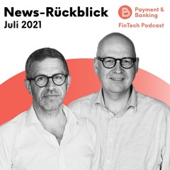 News-Rückblick Juli 2021 – FinTech Podcast #332
