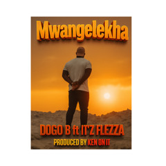 MWANGELEKHA (feat. DOGO B)