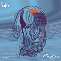 ISMAIL.M - Yajna (Original Mix) [Somatique Music]