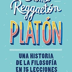 READ [EPUB KINDLE PDF EBOOK] Dame reggaeton, Platón: Una historia de la filosofía en