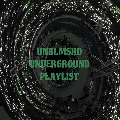 Unblmshd Underground Playlist