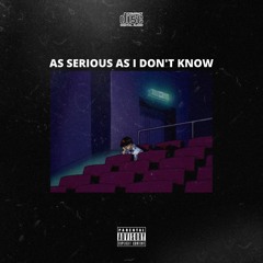 As Serious As I Don't Know (prod. Father Serotonin)
