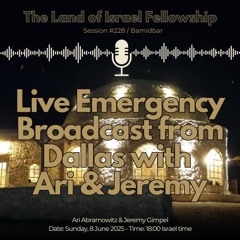 Live Emergency Broadcast from Dallas with Ari & Jeremy: The Land of Israel Fellowship