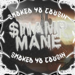 SWAMP MANE - Smoked Yo Cousin