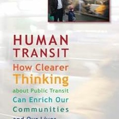 ❤️ Download Human Transit: How Clearer Thinking about Public Transit Can Enrich Our Communities