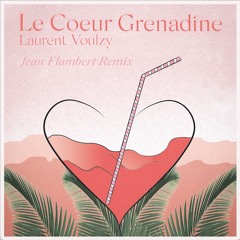Le Coeur Grenadine - Laurent Voulzy (Jean Flambert Remix)
