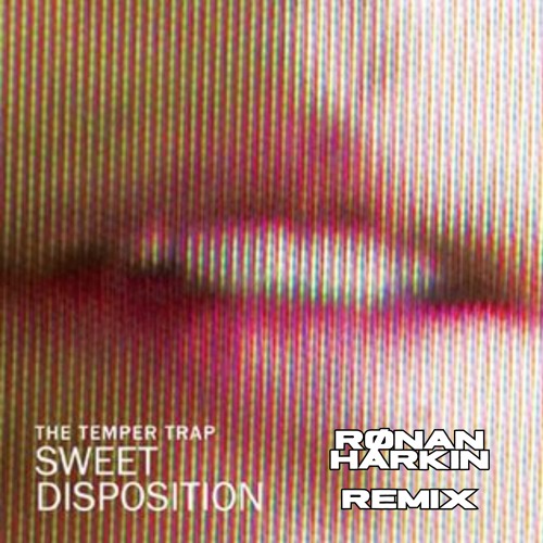 The Temper Trap - Sweet Disposition (Ronan Harkin Remix)