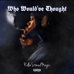 Rollin Stoned Magic - Who Would've Thought Freestyle(Rough Mix)