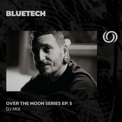 BLUETECH '26 Bones DJ Mix' | Over The Moon Series Ep. 5 | 21/07/2024
