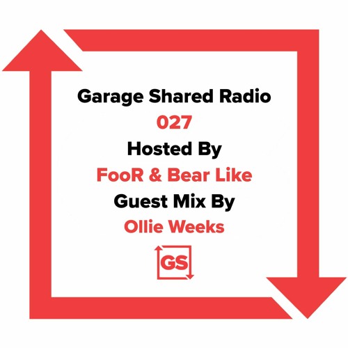 Garage Shared Radio 027 w/ FooR & Bear Like ft. Ollie Weeks