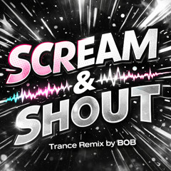 will.i.am - Scream & Shout ft. Britney Spears - BOB Trance Remix