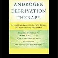View KINDLE 📙 Androgen Deprivation Therapy: An Essential Guide for Prostate Cancer P