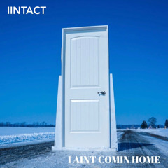 I Ain't Comin Home - IINTACT - (radio edit)