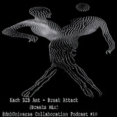 Kach B2B Ant - Break Attack (Back To Back Breaks Mix) [@dnbUniverse Collaboration Podcast №10]