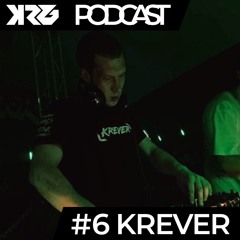 KRG PODCAST #6 PRES. KREVER