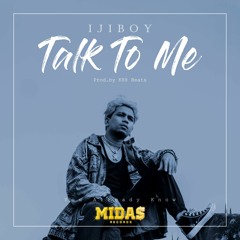 Ijiboy - Talk To Me (K88 Beats) Midas Records