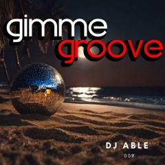 Dj Able Gimme Groove 009