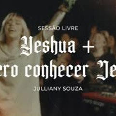 Yeshua + Quero Conhecer Jesus | Julliany Souza | SESSÃO LIVRE