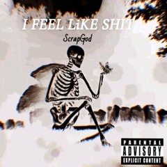 I FEEL L¡KE SH!T