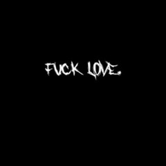 FUCK LOVE