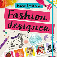 VIEW EPUB 📭 How to Be a Fashion Designer (Careers for Kids) by  Lesley Ware &  Tiki