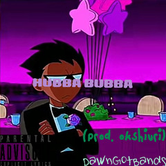Hubba Bubba - DawnGotBands (prod. okshiuri)