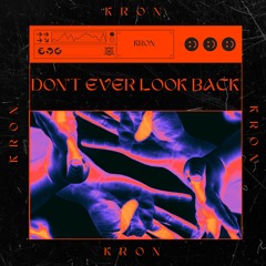 KRON - Don't Ever Look Back