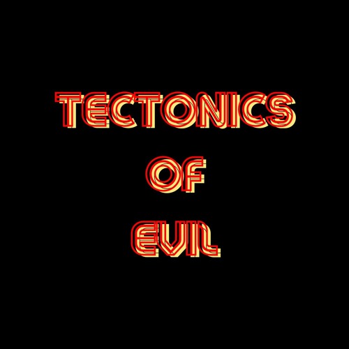 Tectonics of Evil