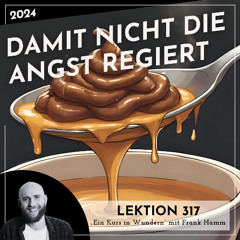 Lektion 317 – Damit nicht die Angst regiert – Ein Kurs in Wundern mit Frank Hamm
