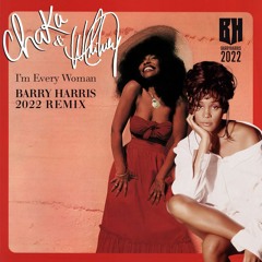 "I'm Every Woman" by Chaka Khan & Whitney Houston (Barry Harris 2022 Remix)