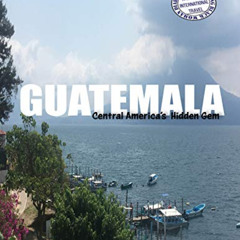 Read KINDLE 📔 Guatemala: Central America's Hidden Gem (Diary of a Traveling Black Wo