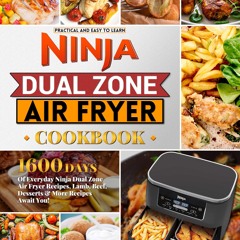 [✔PDF✔ (⚡READ⚡) ONLINE] Practical And Easy To Learn Ninja Dual Zone Air Fryer Co