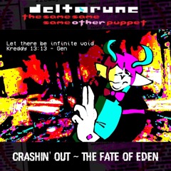 (FAN-MADE) Crashin’ Out ~ The Fate of Eden - [Deltarune; The Same Same Same Other Puppet]
