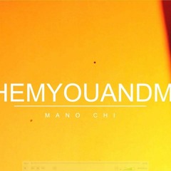 THEMYOUANDME - MANO CHI