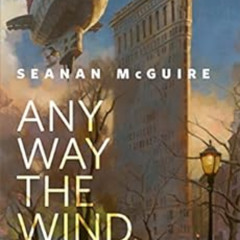 [READ] KINDLE 📄 Any Way the Wind Blows: A Tor.com Original by Seanan McGuire EPUB KI