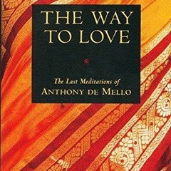 E-book download The Way to Love: The Last Meditations of Anthony de Mello
